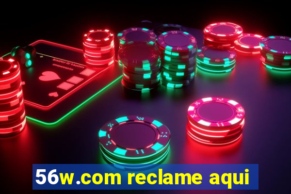 56w.com reclame aqui